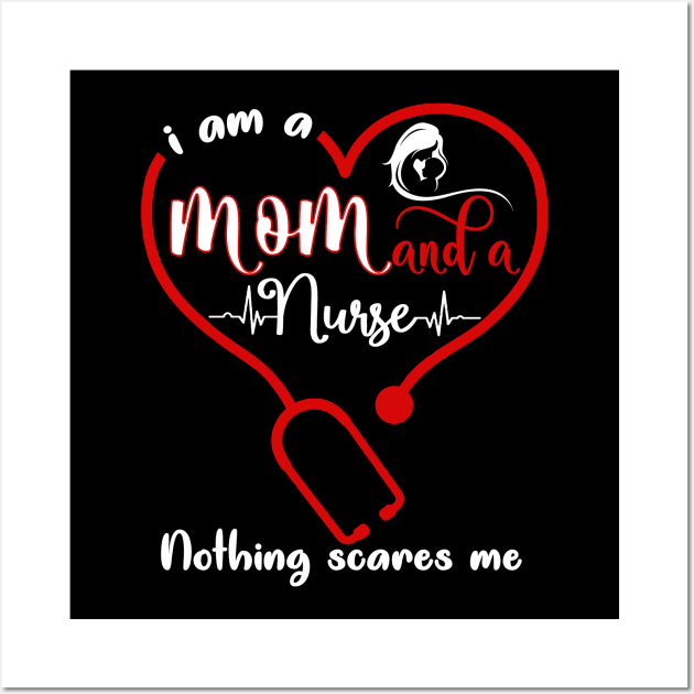 I Am A Mom And A Nurse Nothing Scares Me Wall Art by neonatalnurse